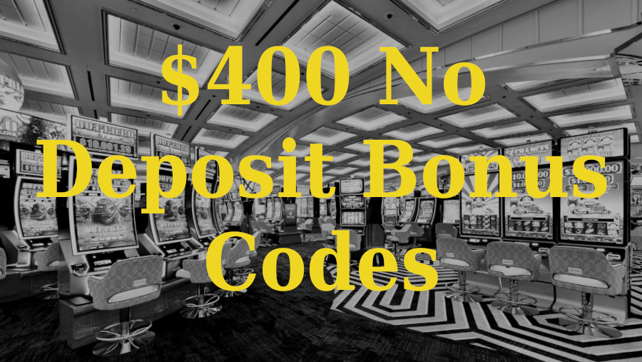 $400 No Deposit Bonus Codes